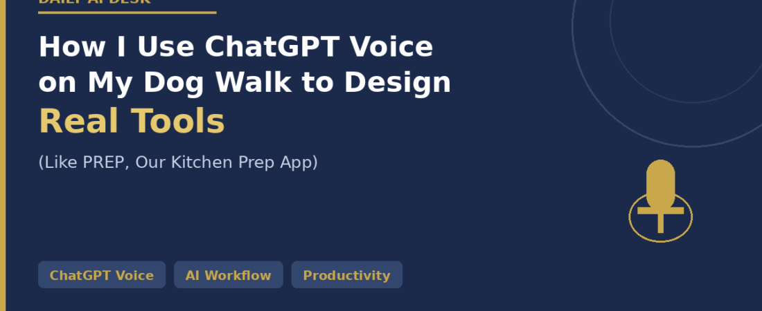 How I Use ChatGPT Voice on My Dog Walk to Design Real Tools (Like PREP, Our Kitchen Prep App)