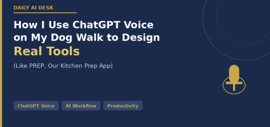How I Use ChatGPT Voice on My Dog Walk to Design Real Tools (Like PREP, Our Kitchen Prep App)