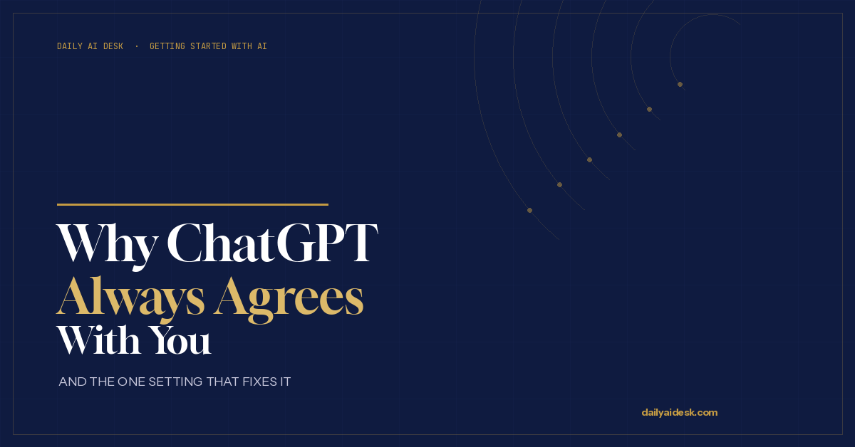 Why ChatGPT Always Agrees With You (And One Setting That Fixes It)